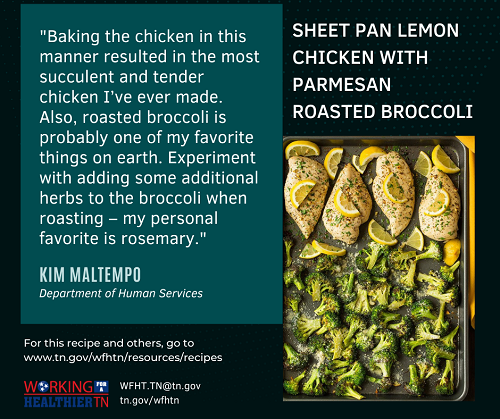 Sheet Pan Lemon Chicken with Parmesan Roasted Broccoli Tips from Kim Maltempo at DHS Sheet Pan Lemon Chicken with Parmesan Roasted Broccoli "Baking the chicken in this manner resulted in the most succulent and tender chicken I've ever made. Also, roasted broccoli is probably one of my favorite things on earth. Experiment with adding some additional herbs to the broccoli when roasting - my personal favorite is rosemary." Kim Maltempo (DHS)